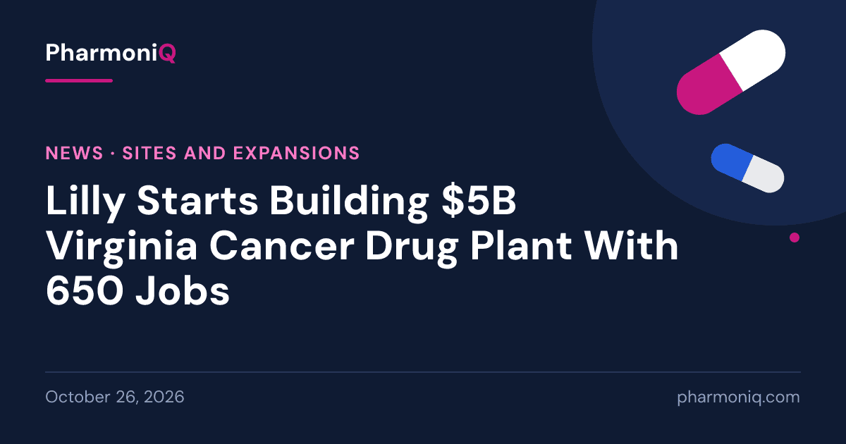 Lilly Starts Building $5B Virginia Cancer Drug Plant With 650 Jobs: PharmoniQ news card