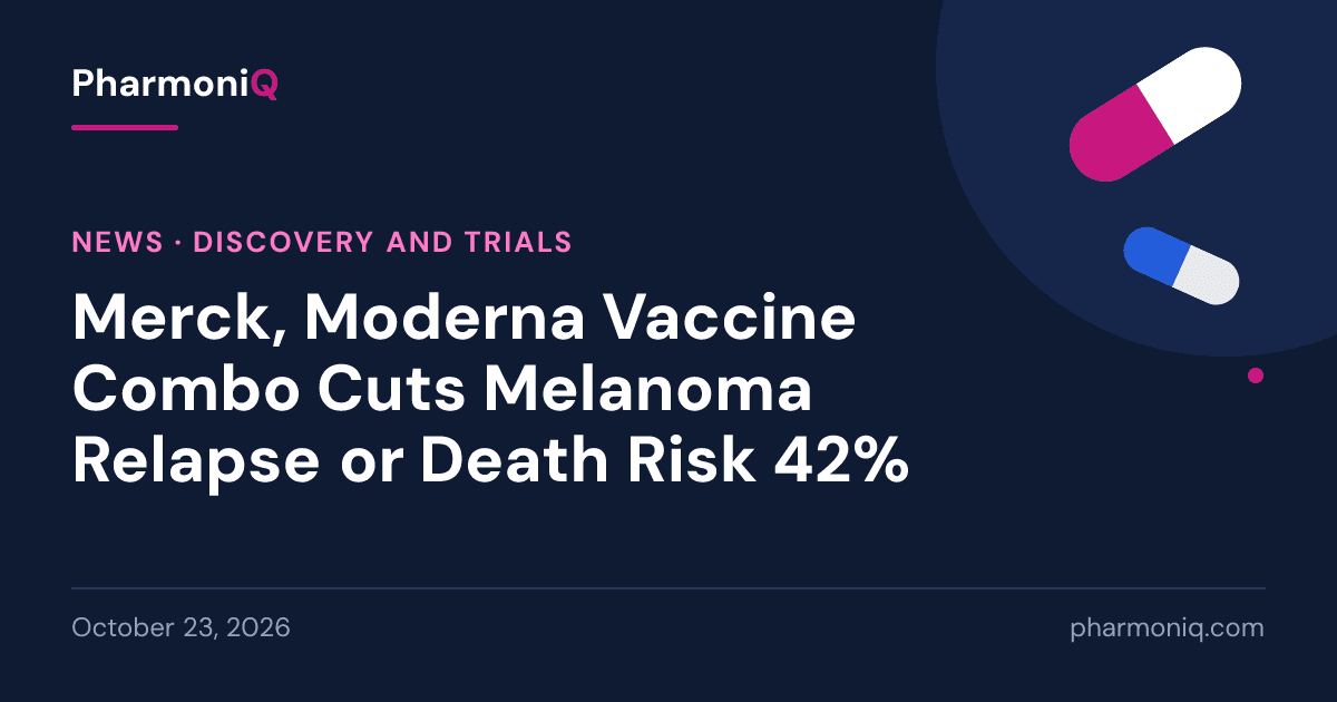 Merck, Moderna Vaccine Combo Cuts Melanoma Relapse or Death Risk 42%: PharmoniQ news card