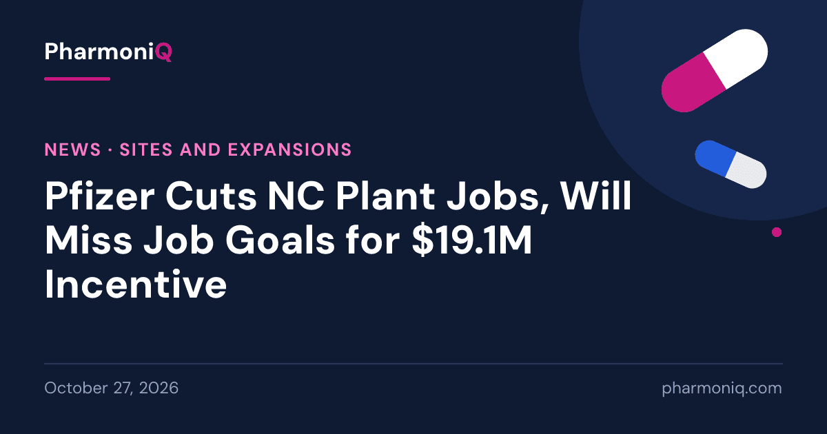 Pfizer Cuts NC Plant Jobs, Will Miss Job Goals for $19.1M Incentive: PharmoniQ news card